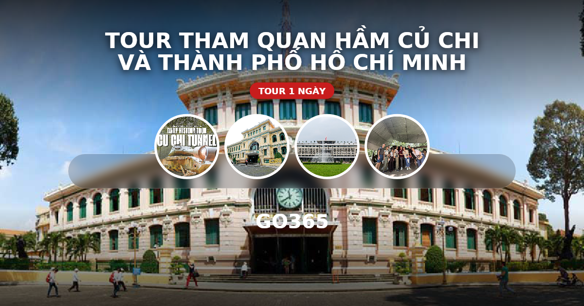 Tour tham quan hầm Củ Chi và Thành phố Hồ Chí Minh