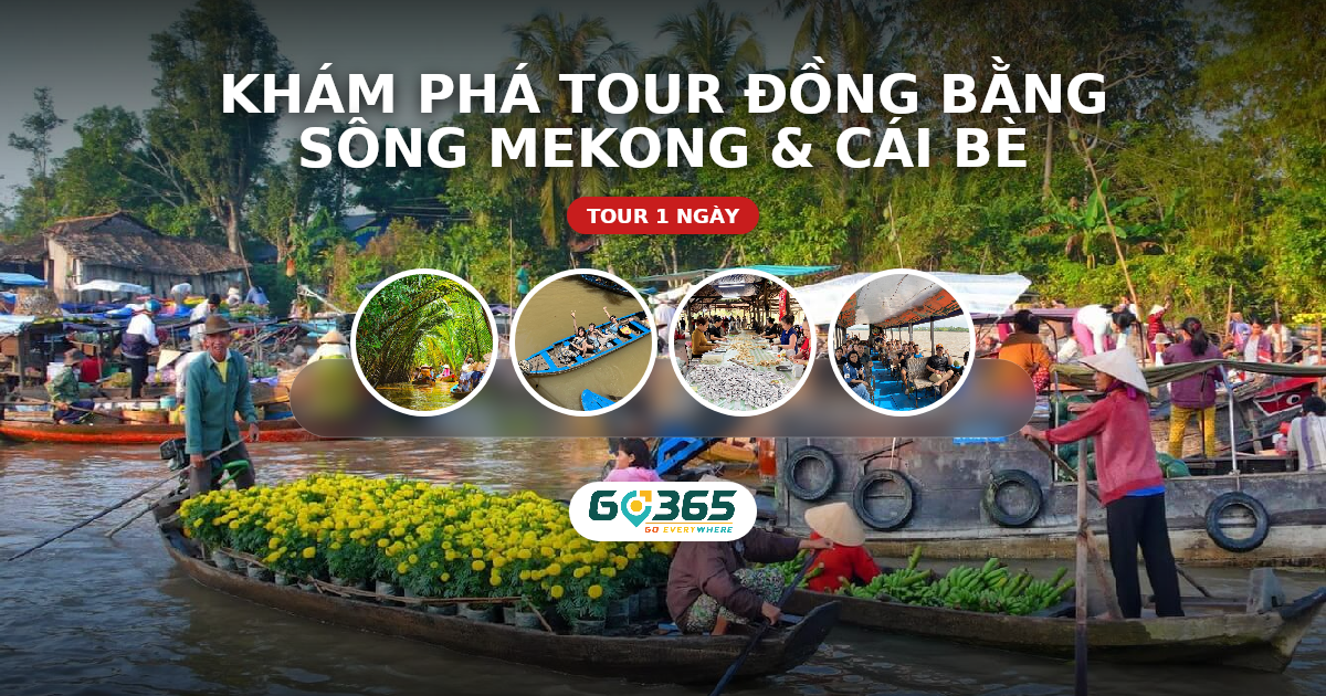 Khám phá tour Đồng bằng sông Mekong & Cái Bè
